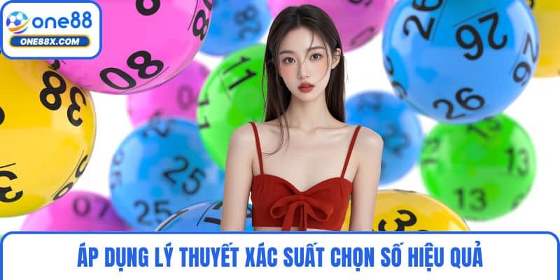 Áp dụng lý thuyết xác suất chọn số hiệu quả
