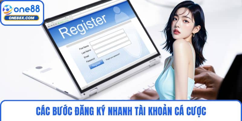 Các bước đăng ký nhanh tài khoản cá cược