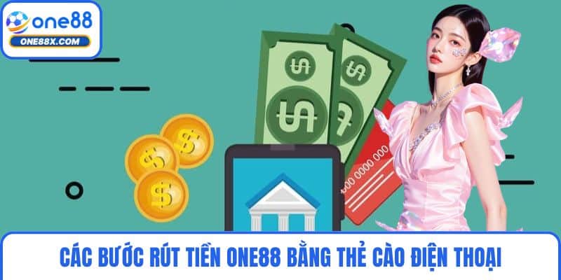 Các bước rút tiền ONE88 bằng thẻ cào điện thoại
