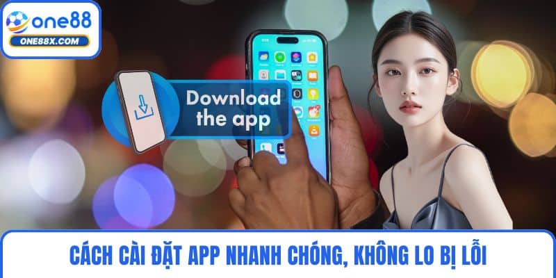 Cách cài đặt app nhanh chóng, không lo bị lỗi