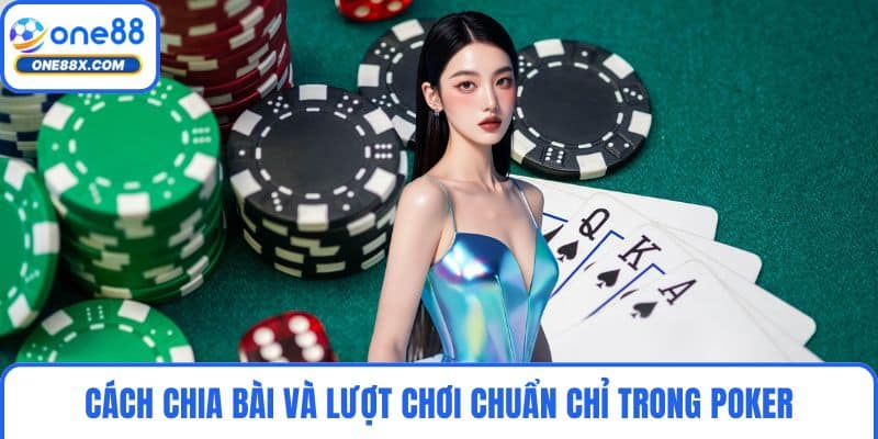 Cách chia bài và lượt chơi chuẩn chỉ trong poker