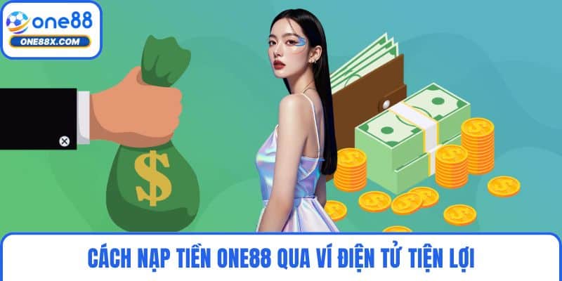 Cách nạp tiền ONE88 qua ví điện tử tiện lợi