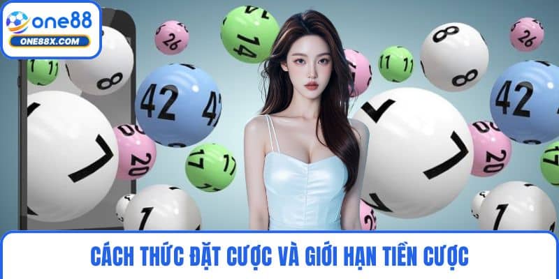 Cách thức đặt cược và giới hạn tiền cược