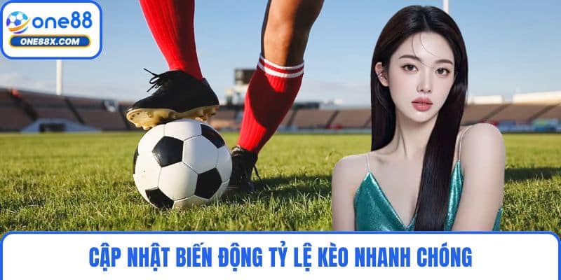 Cập nhật biến động tỷ lệ kèo nhanh chóng