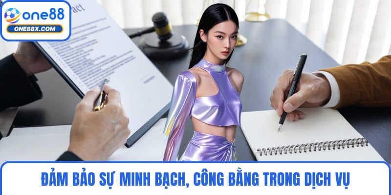 Đảm bảo sự minh bạch, công bằng trong dịch vụ