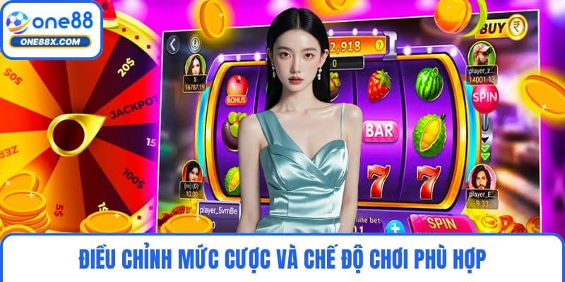 Điều chỉnh mức cược và chế độ chơi phù hợp