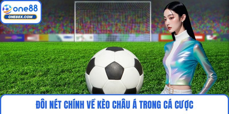 Đôi nét chính về kèo châu Á trong cá cược