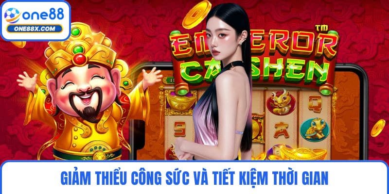 Giảm thiểu công sức và tiết kiệm thời gian