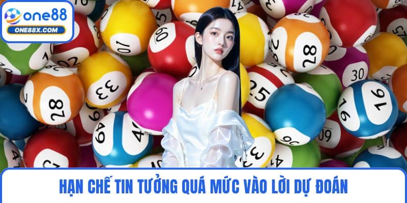 Hạn chế tin tưởng quá mức vào lời dự đoán