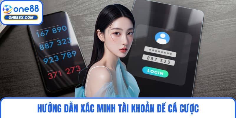 Hướng dẫn xác minh tài khoản để cá cược
