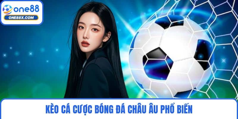 Kèo cá cược bóng đá châu Âu phổ biến