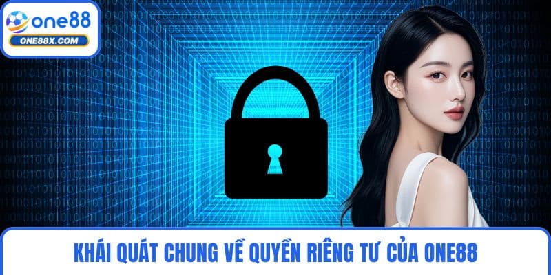 Khái quát chung về quyền riêng tư của ONE88