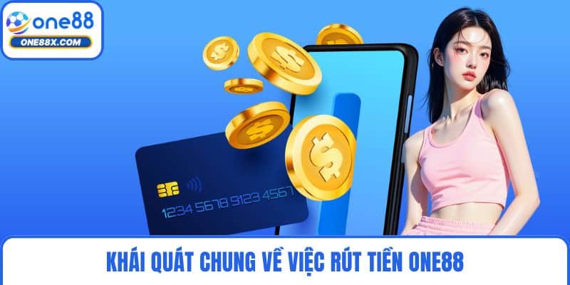 Khái quát chung về việc rút tiền ONE88