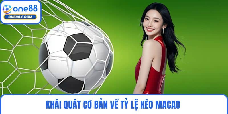 Khái quát cơ bản về tỷ lệ kèo Macao 
