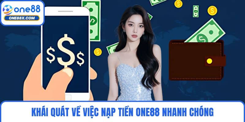 Khái quát về việc nạp tiền ONE88 nhanh chóng