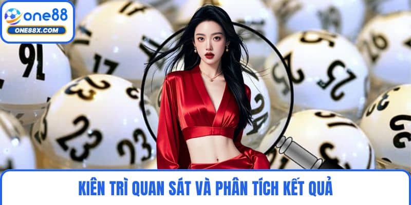 Kiên trì quan sát và phân tích kết quả