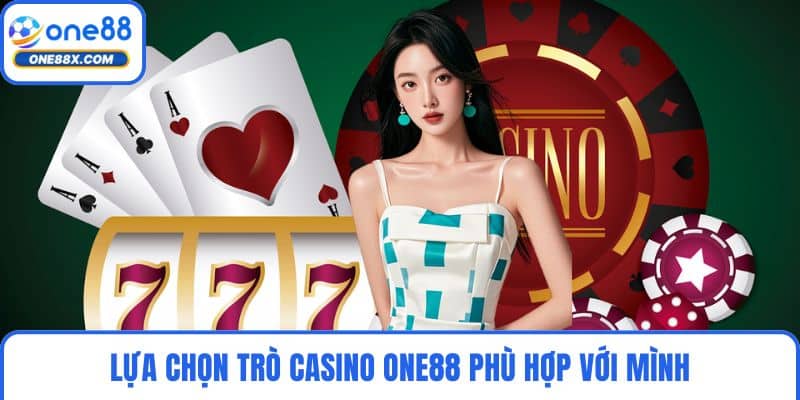 Lựa chọn trò casino ONE88 phù hợp với mình
