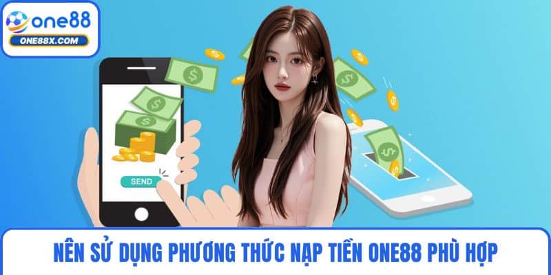 Nên sử dụng phương thức nạp tiền ONE88 phù hợp