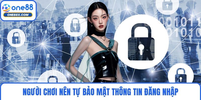 Người chơi nên tự bảo mật thông tin đăng nhập
