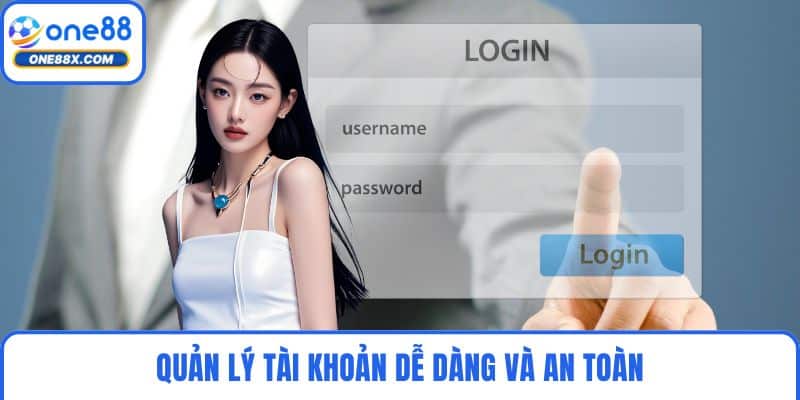 Quản lý tài khoản dễ dàng và an toàn