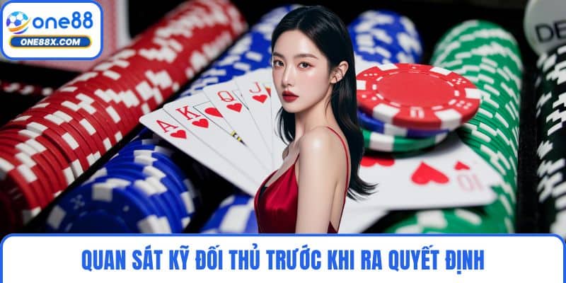 Quan sát kỹ đối thủ trước khi ra quyết định