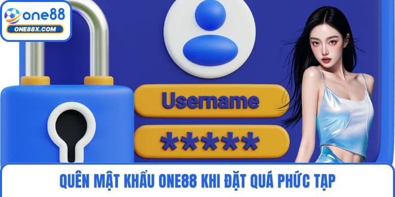 Quên mật khẩu ONE88 khi đặt quá phức tạp
