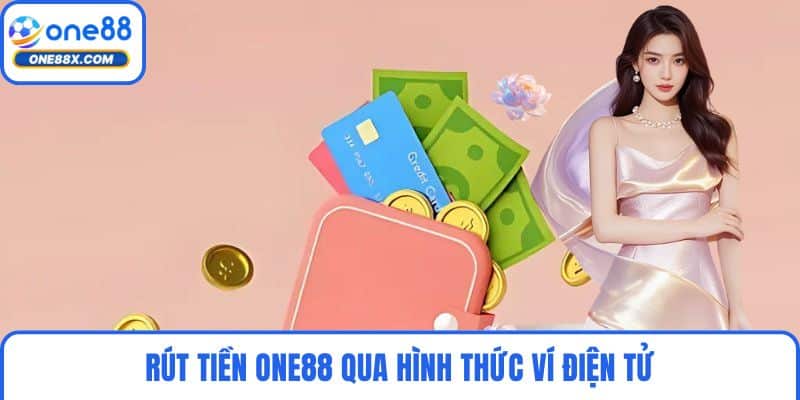 Rút tiền ONE88 qua hình thức ví điện tử