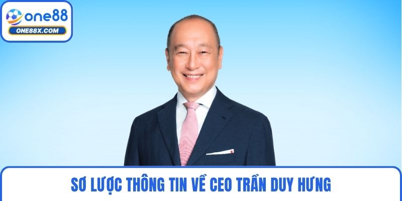 Sơ lược thông tin về CEO Trần Duy Hưng