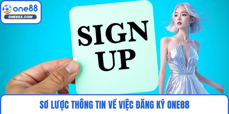 Sơ lược thông tin về việc đăng ký ONE88