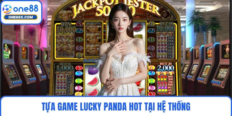 Tựa game Lucky Panda hot tại hệ thống