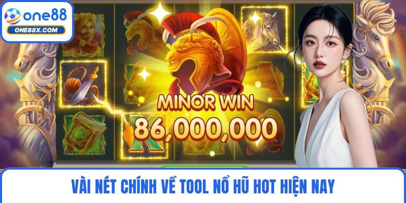 Vài nét chính về tool nổ hũ hot hiện nay